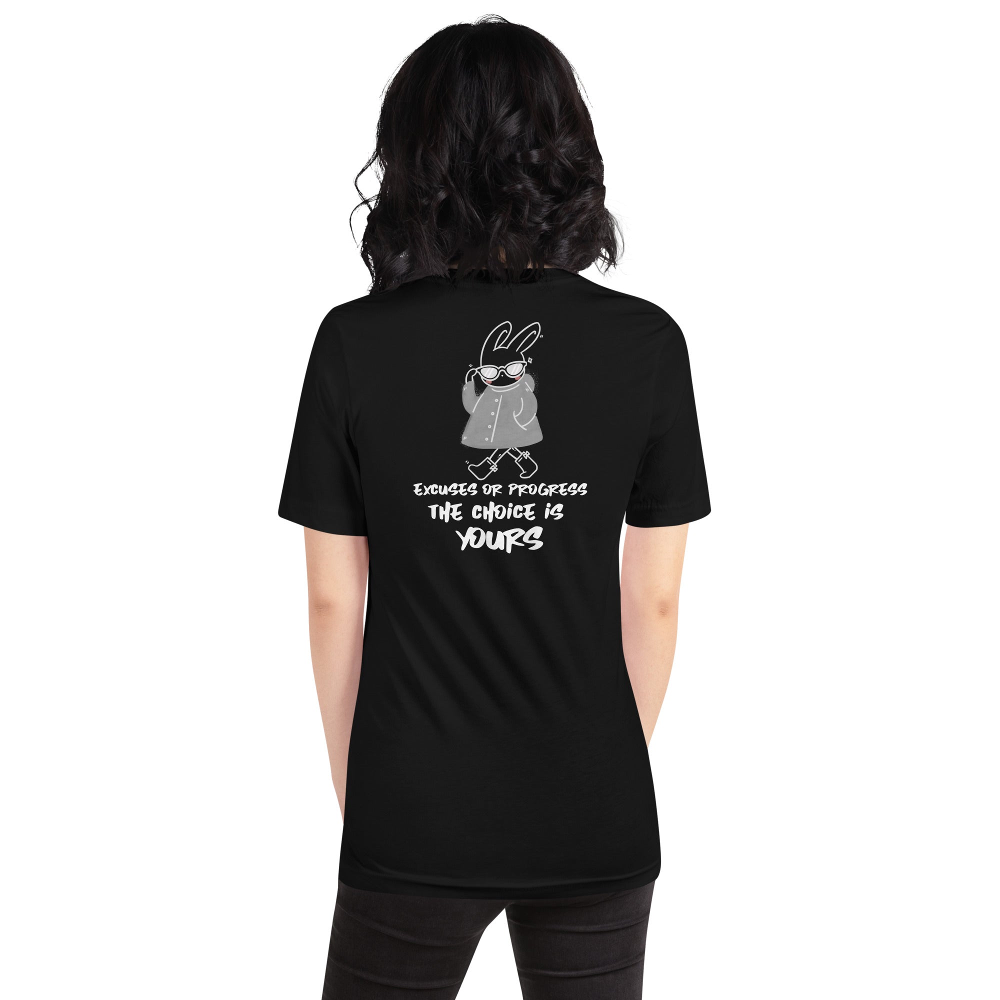 Excuses or Progress, the choice is yours - Unisex t-shirt (back print)