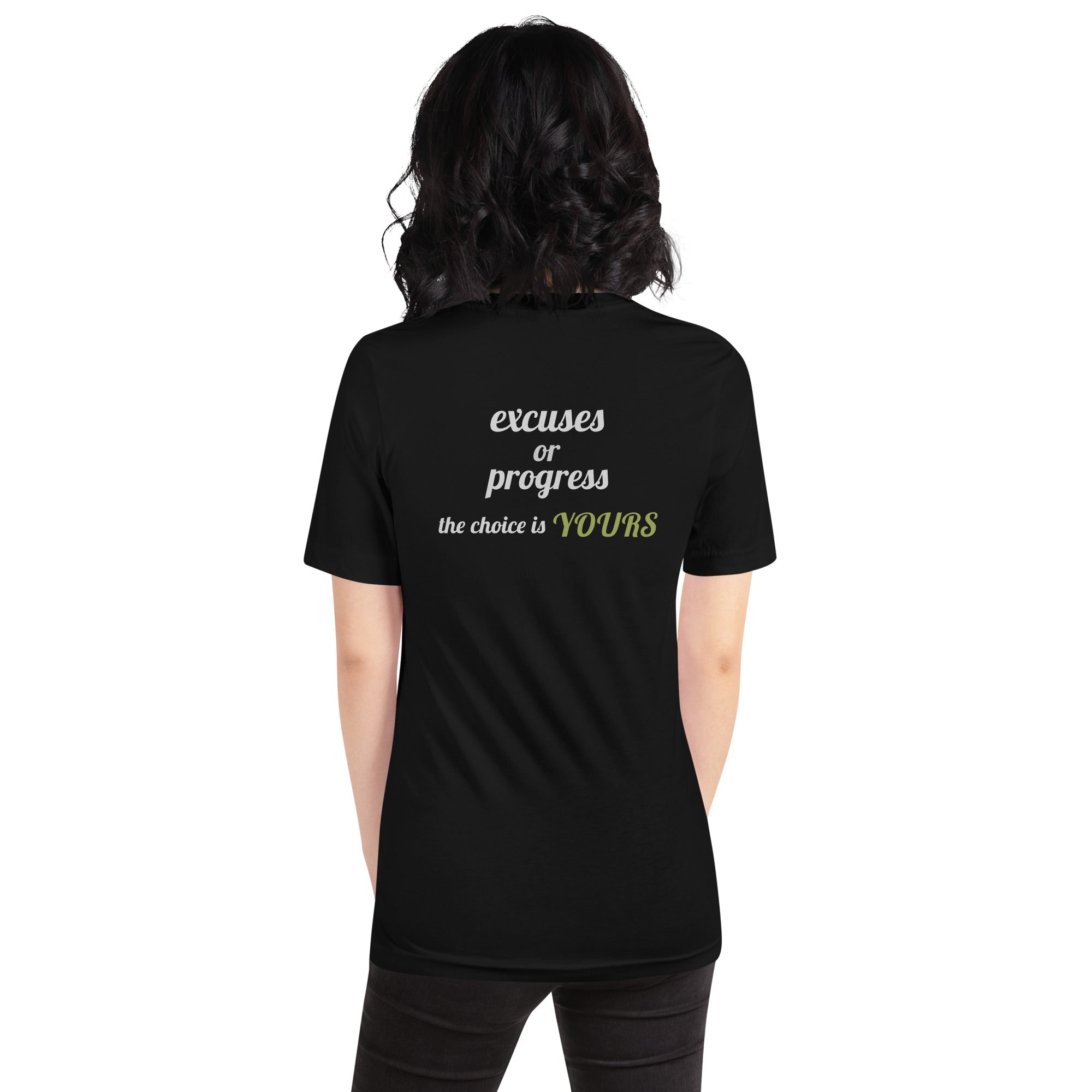 Excuses or Progress, the choice is yours V - Unisex t-shirt (back print)