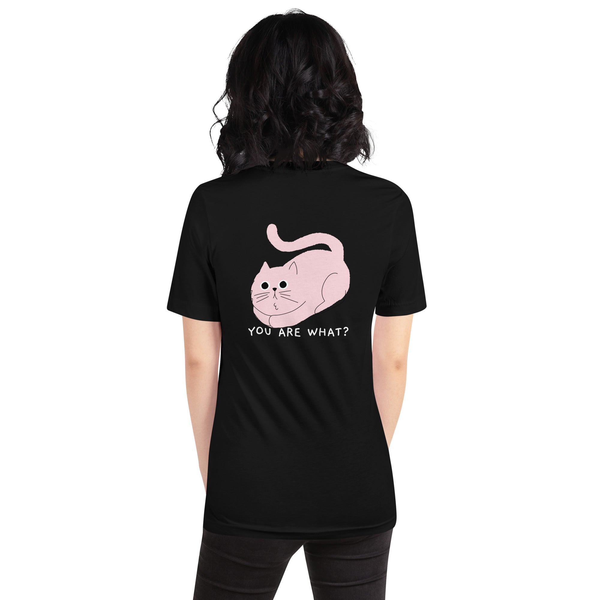 You are what? - Unisex t-shirt (back print)