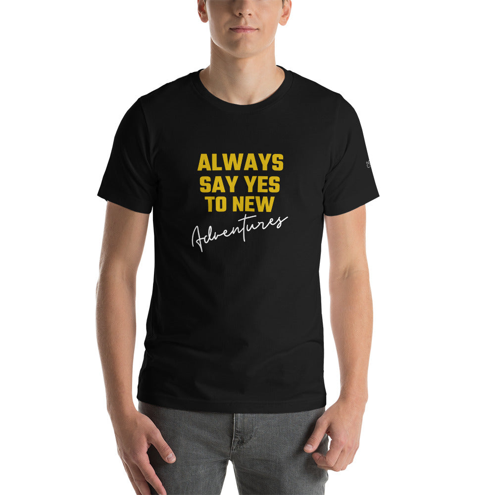 Always say yes to new, adventurer - Unisex t-shirt