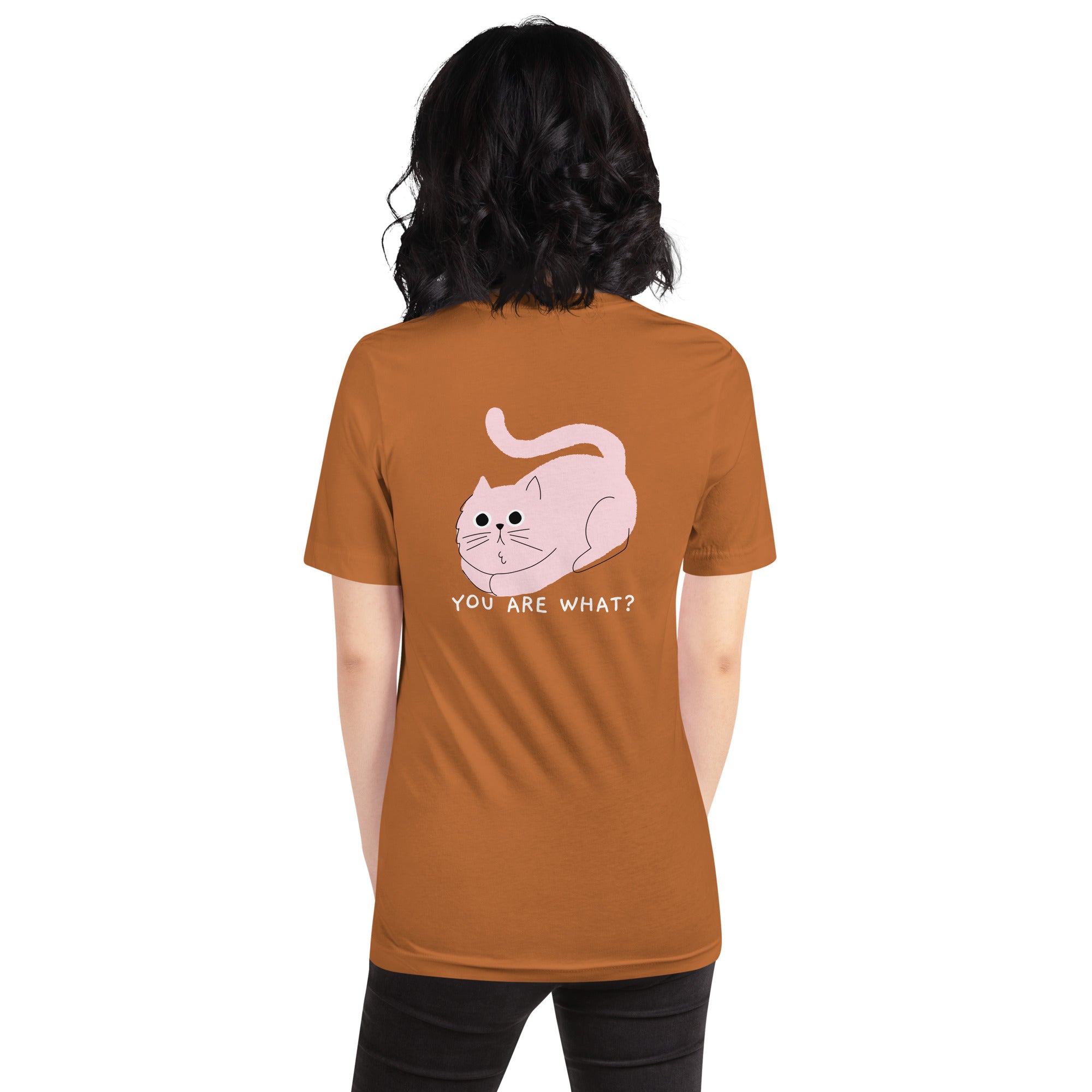 You are what? - Unisex t-shirt (back print)