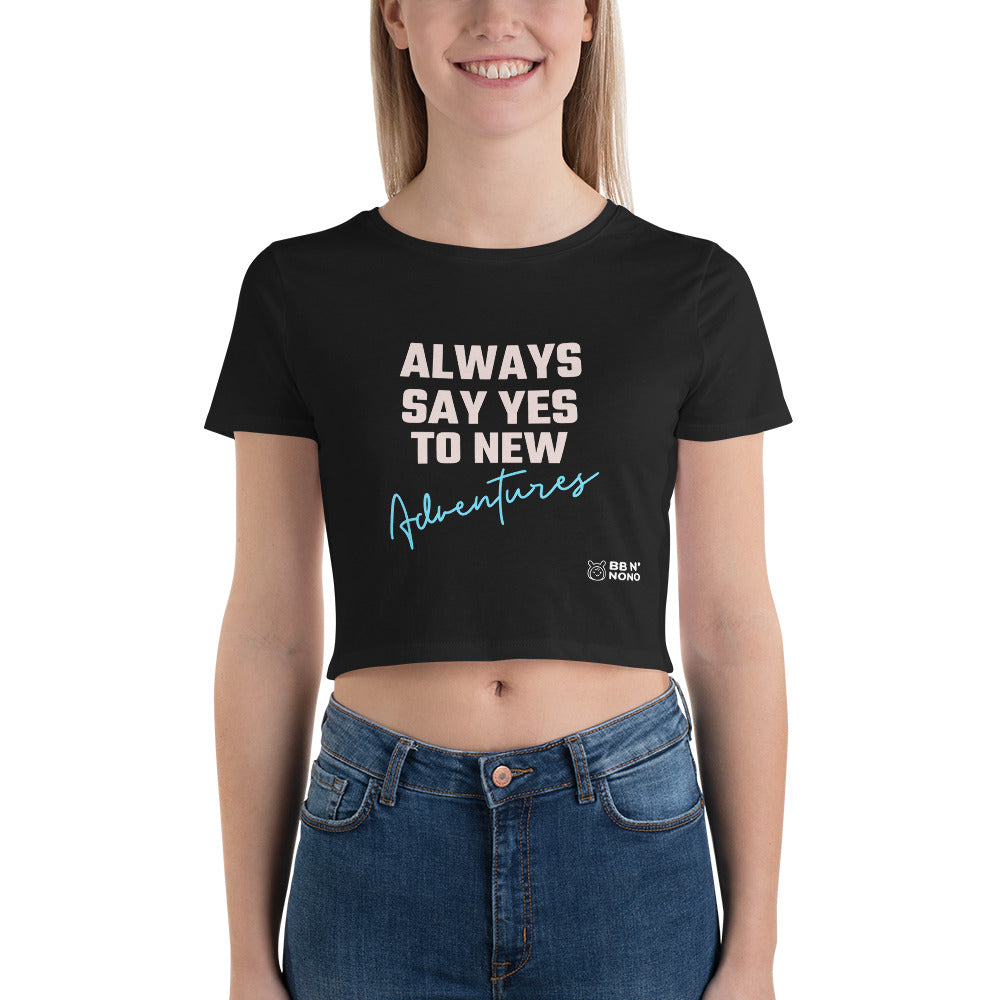Always say yes to new adventurer - Women’s Crop Tee