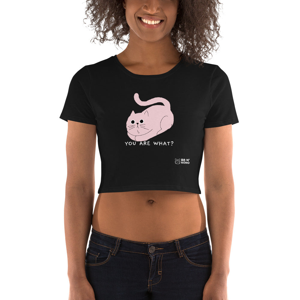 You are what? - Women’s Crop Tee