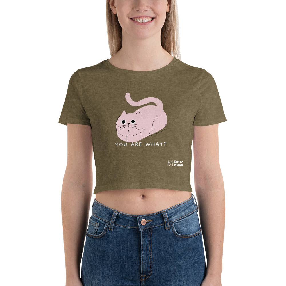You are what? - Women’s Crop Tee