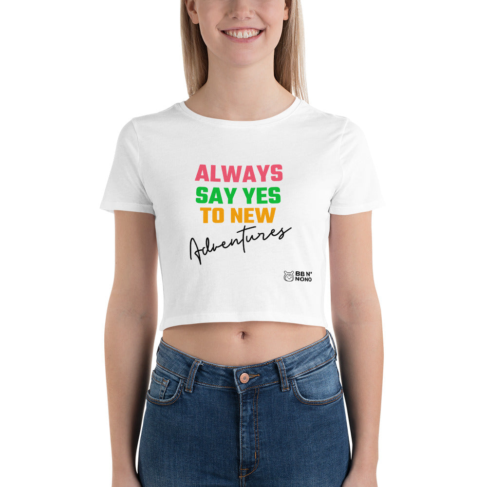 Always say yes to new adventurer - Women’s Crop Tee