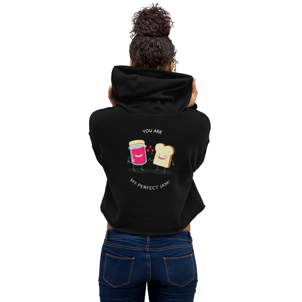 You are my perfect jam - Crop Hoodie (back print)