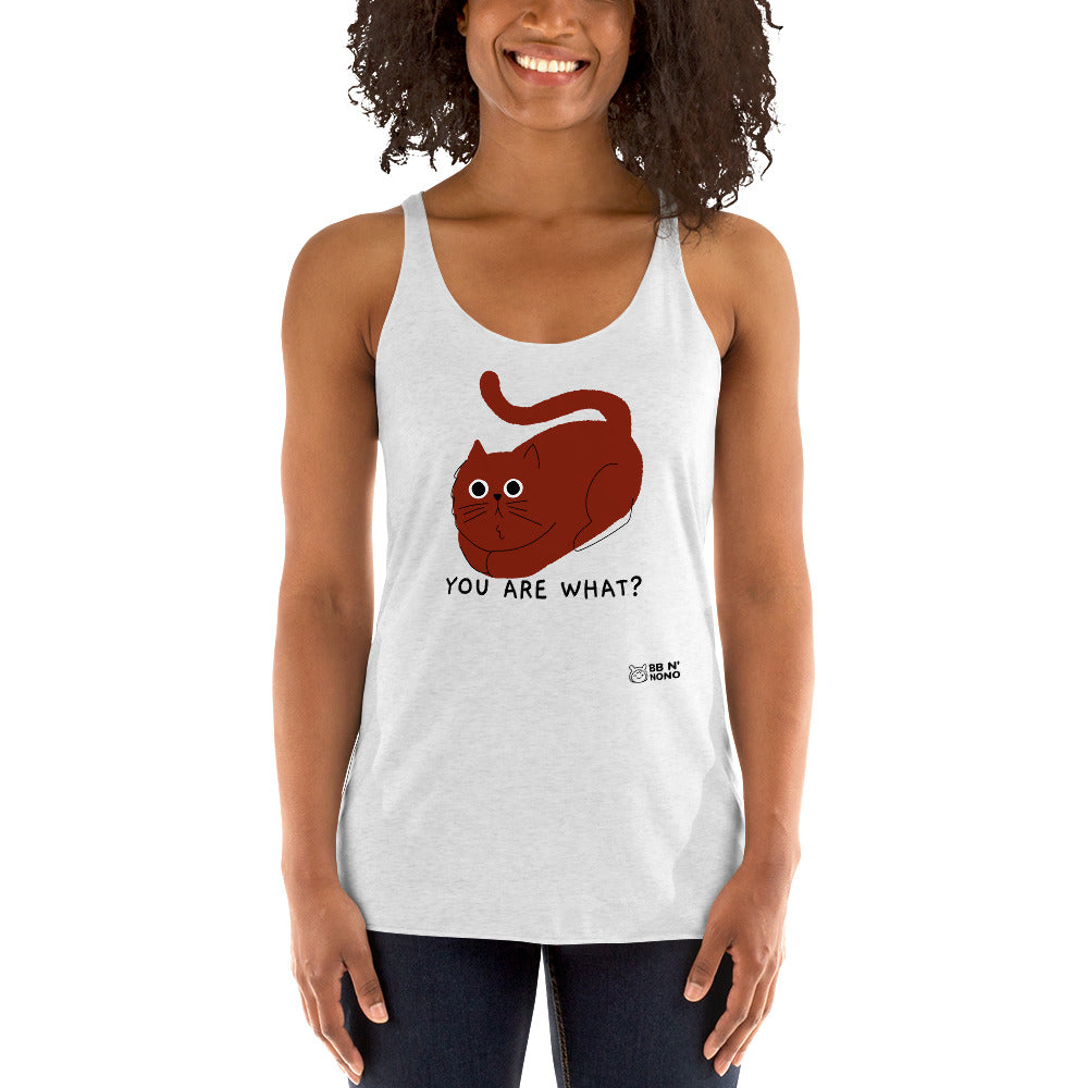 You are what? - Women's Racerback Tank