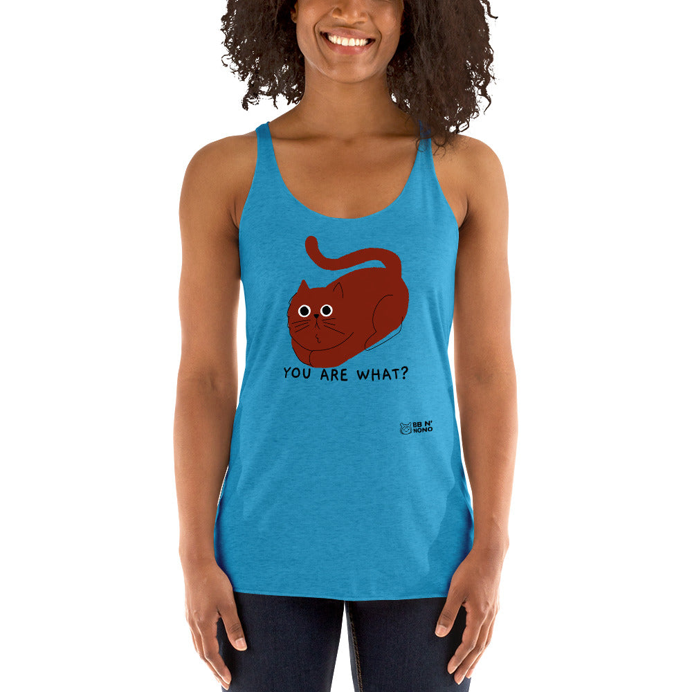 You are what? - Women's Racerback Tank