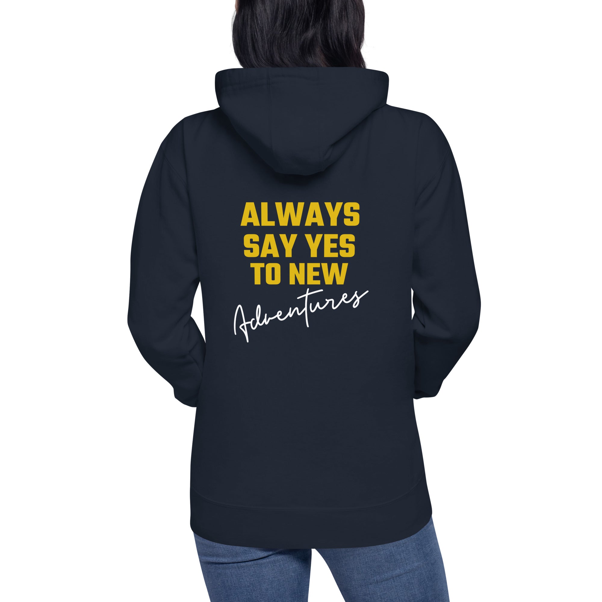 Always say yes to new, adventurer - Unisex Hoodie (back print)