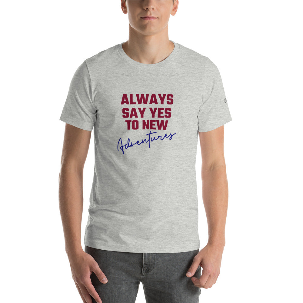 Always say yes to new, adventurer - Unisex t-shirt