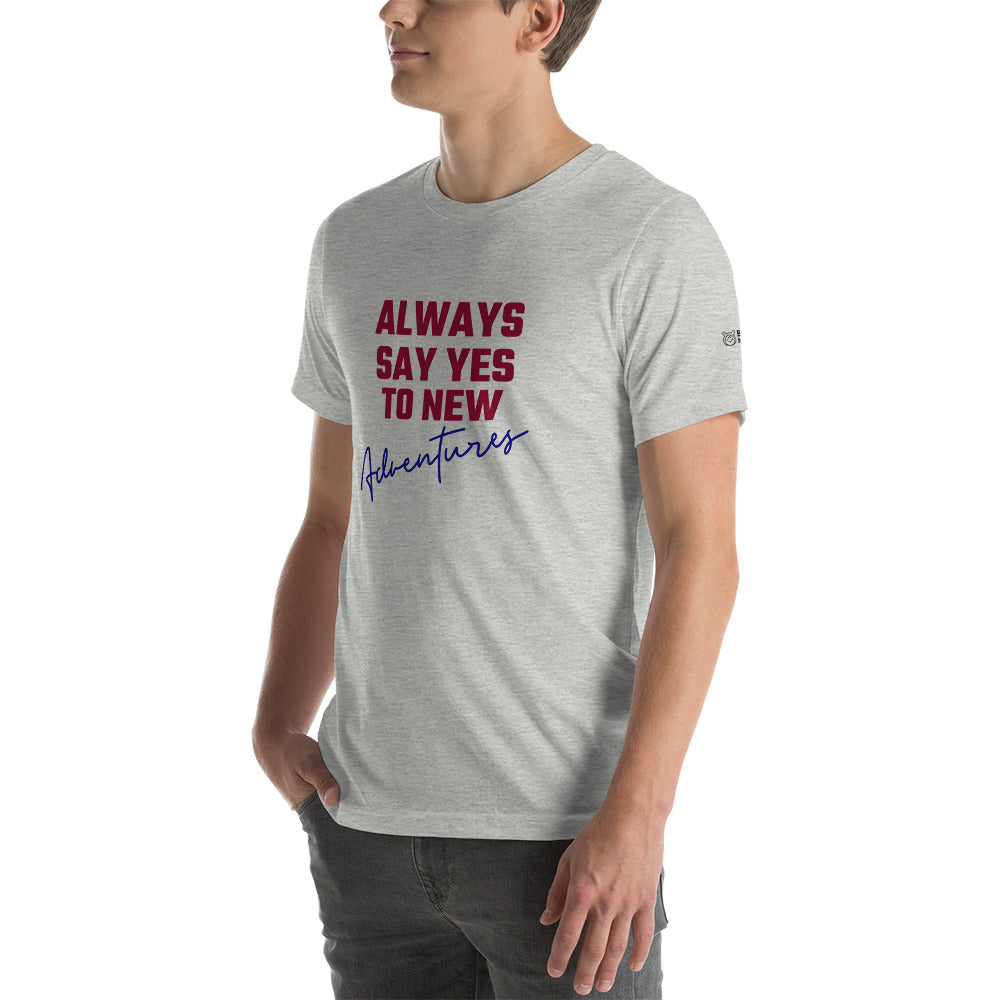 Always say yes to new, adventurer - Unisex t-shirt