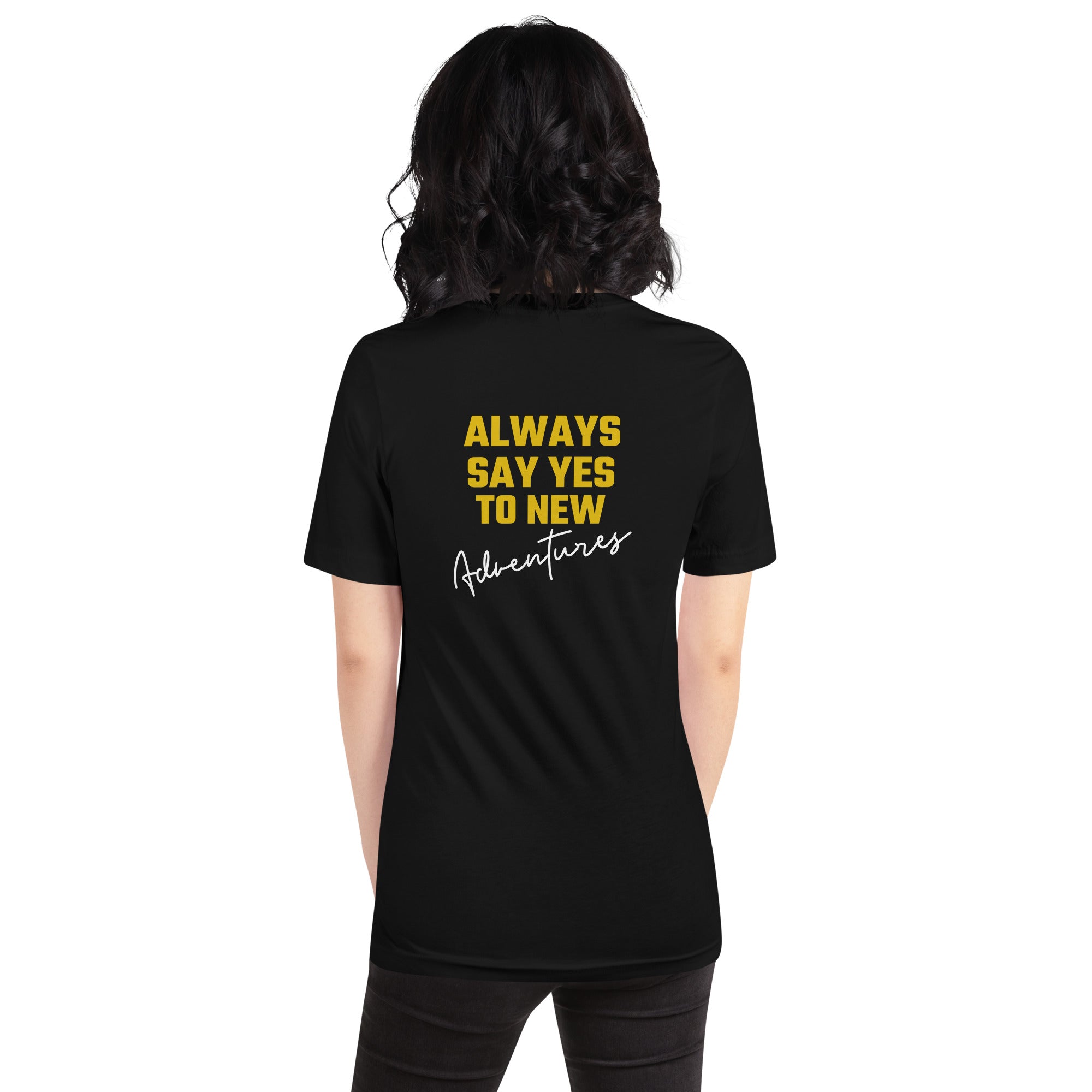 Always say yes to new, adventurer - Unisex t-shirt (back print)