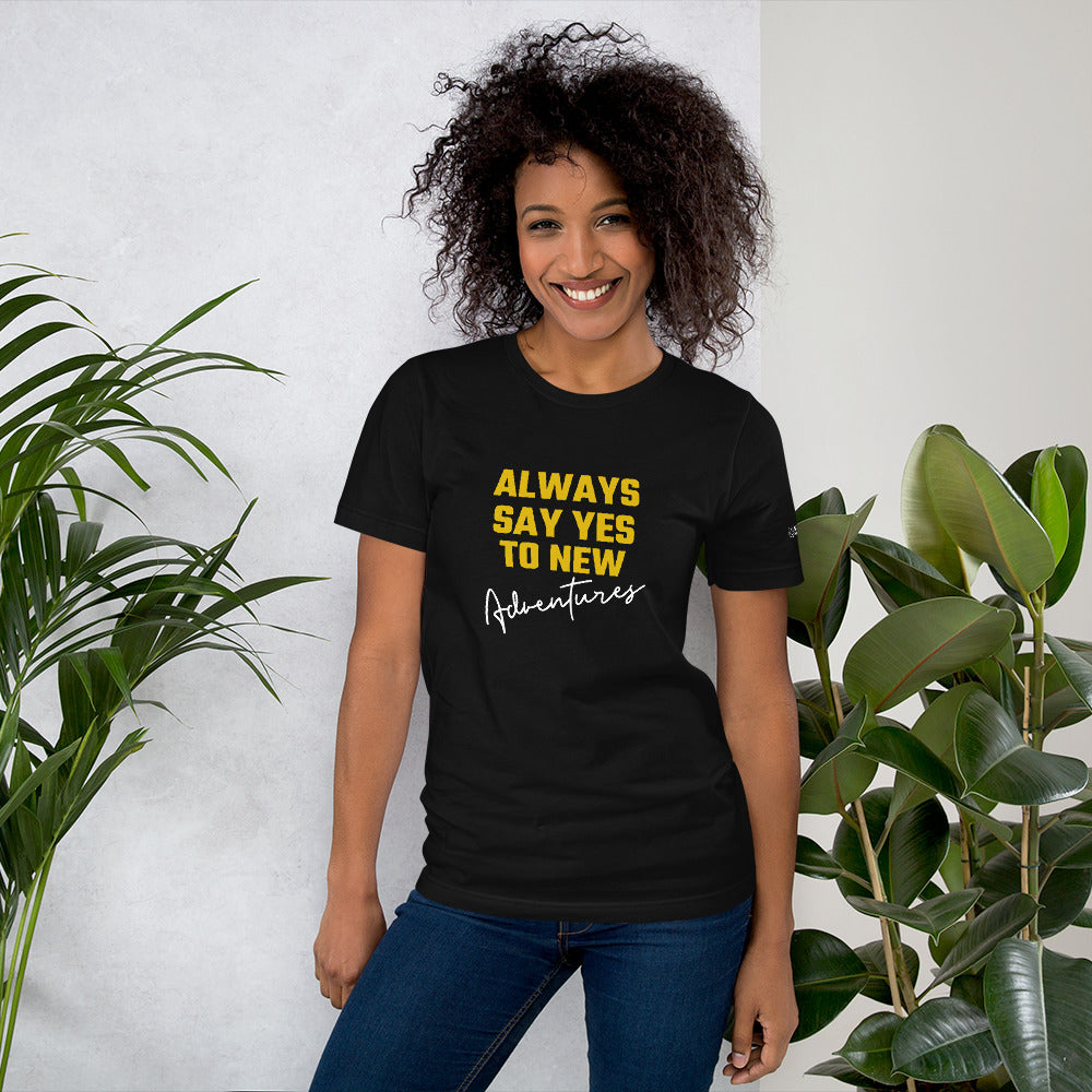 Always say yes to new, adventurer - Unisex t-shirt