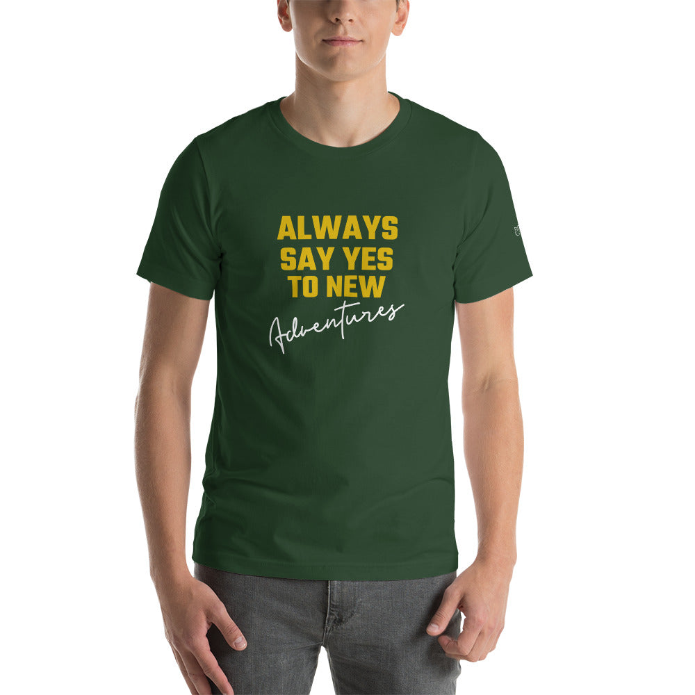 Always say yes to new, adventurer - Unisex t-shirt