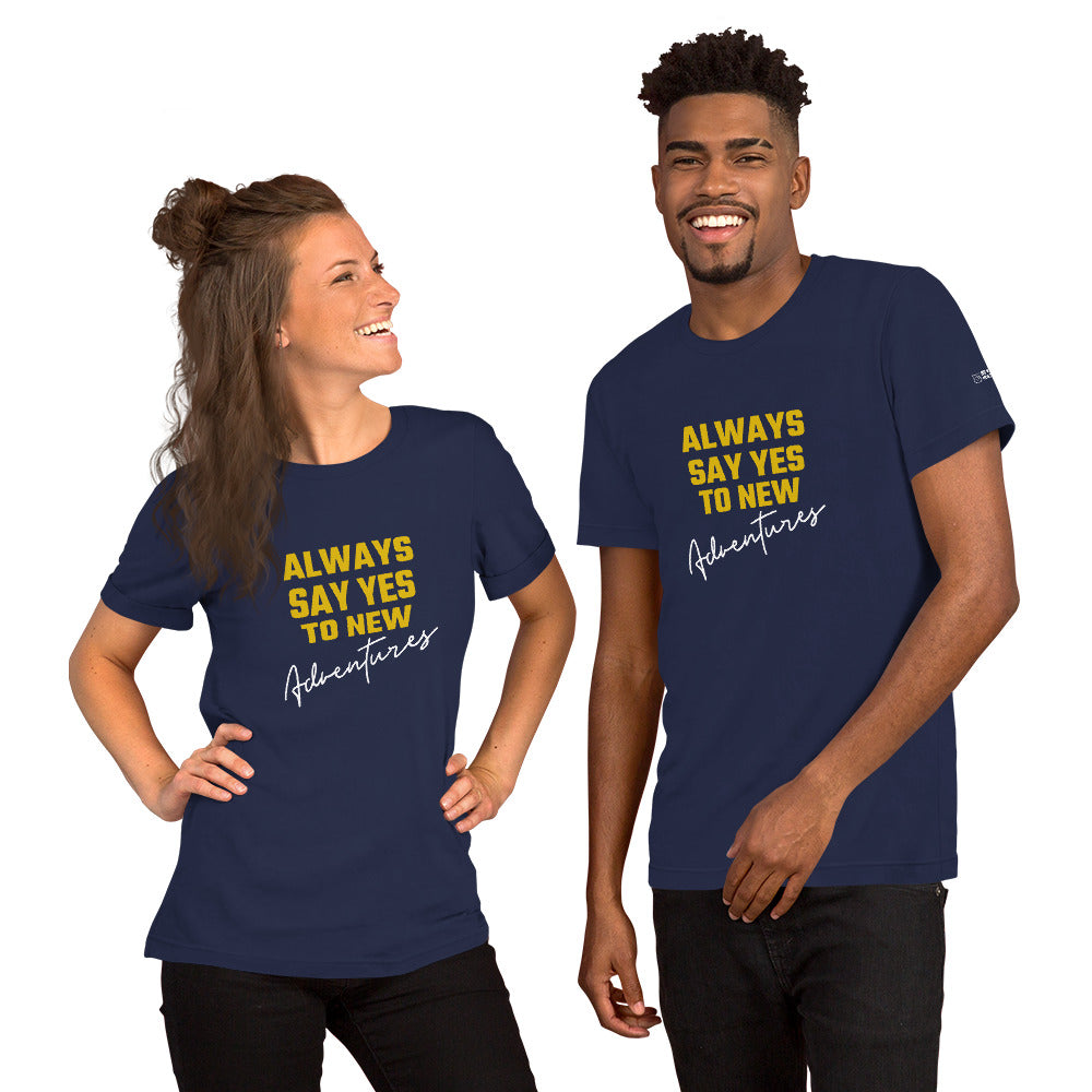 Always say yes to new, adventurer - Unisex t-shirt