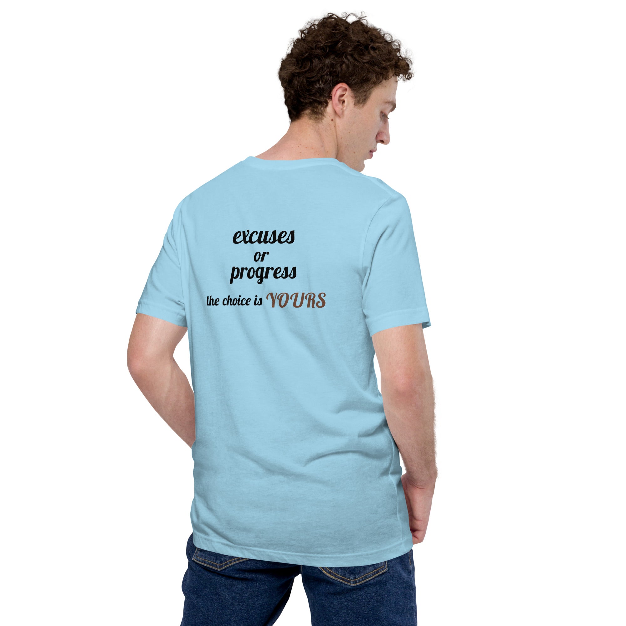 Excuses or Progress, the choice is yours V - Unisex t-shirt (back print)