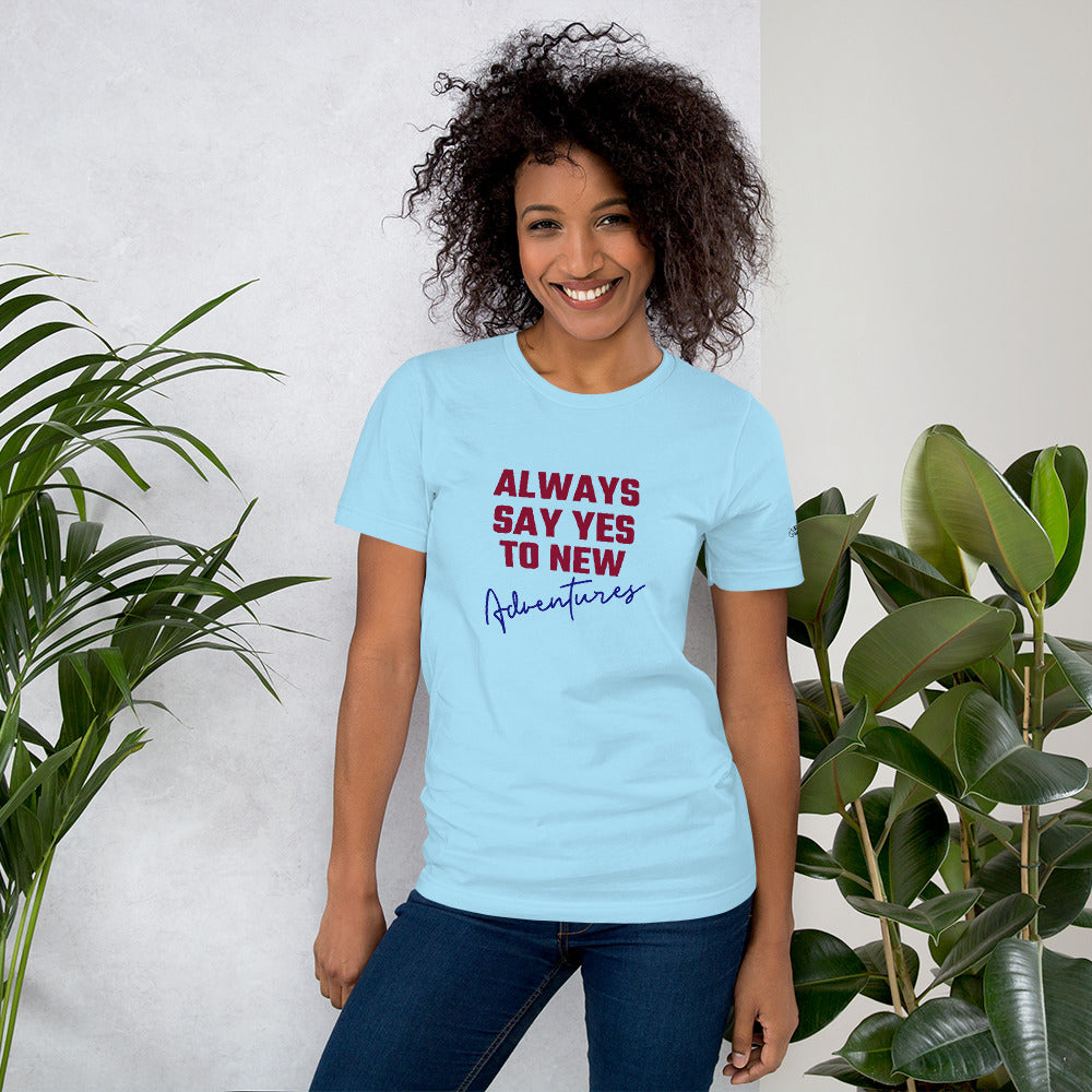 Always say yes to new, adventurer - Unisex t-shirt