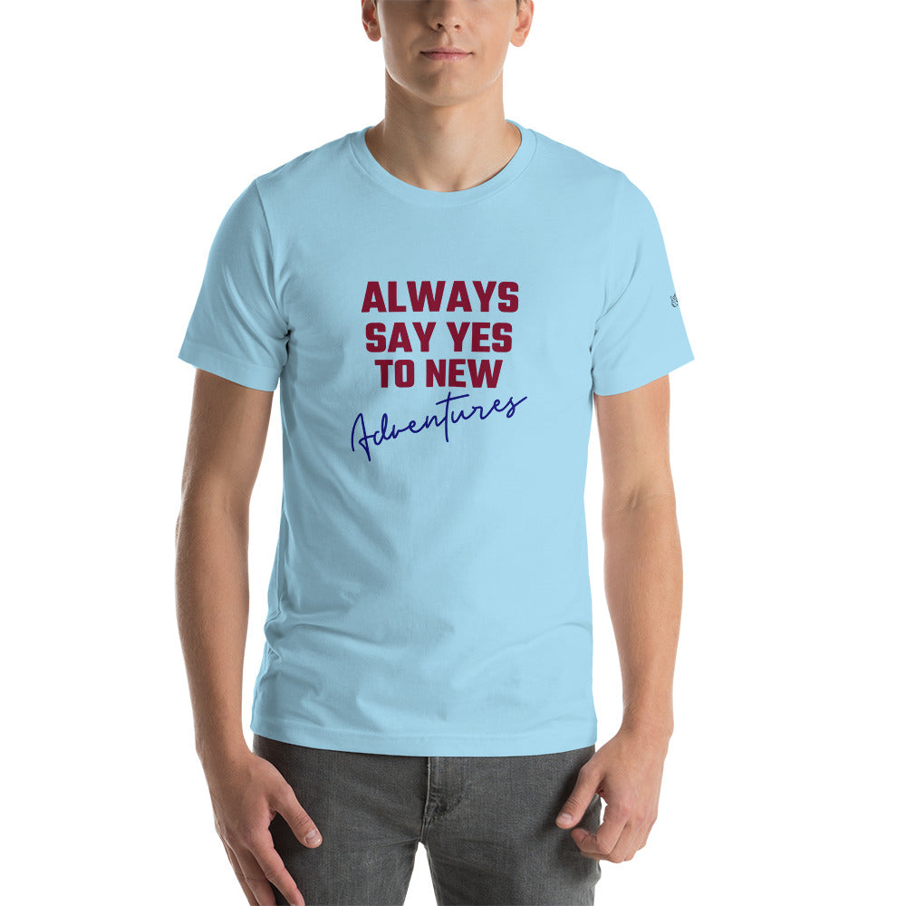 Always say yes to new, adventurer - Unisex t-shirt