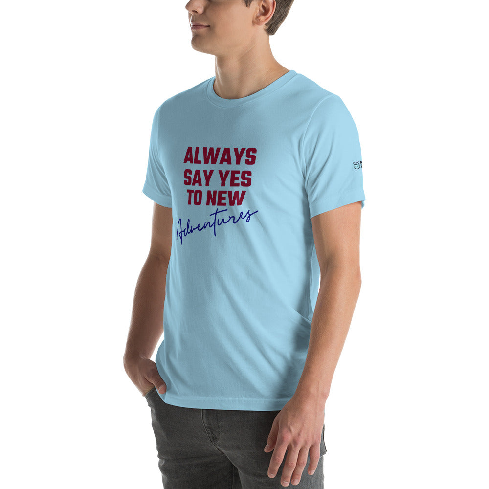 Always say yes to new, adventurer - Unisex t-shirt