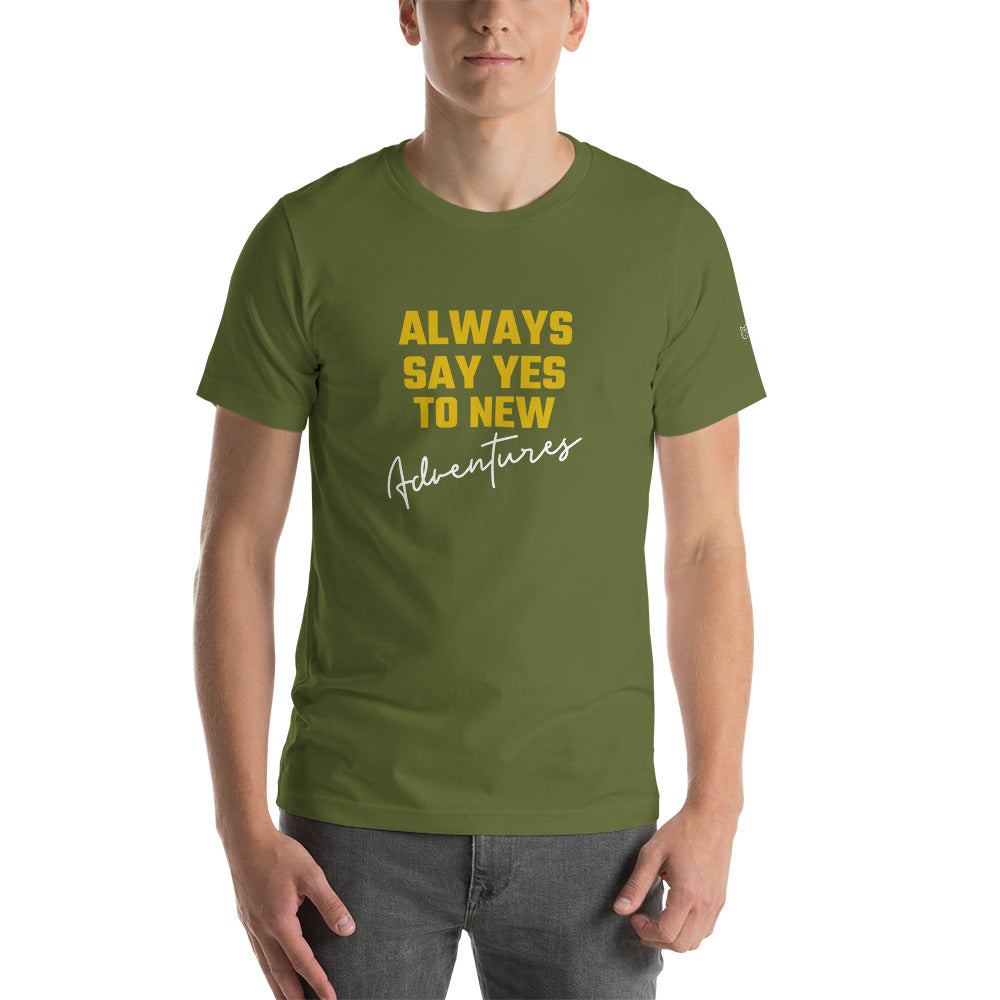 Always say yes to new, adventurer - Unisex t-shirt