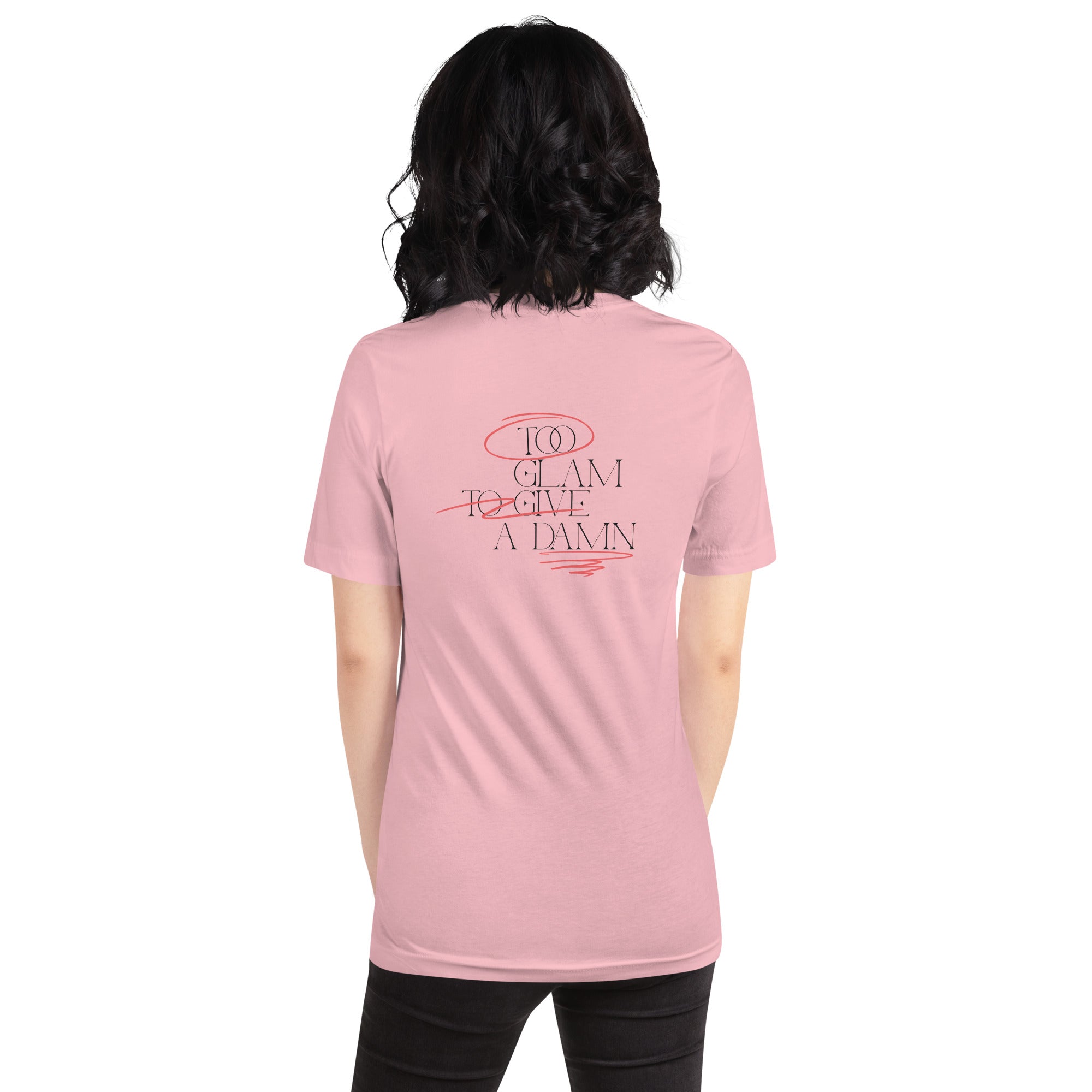 too glam to give a damn - Unisex t-shirt (back print)