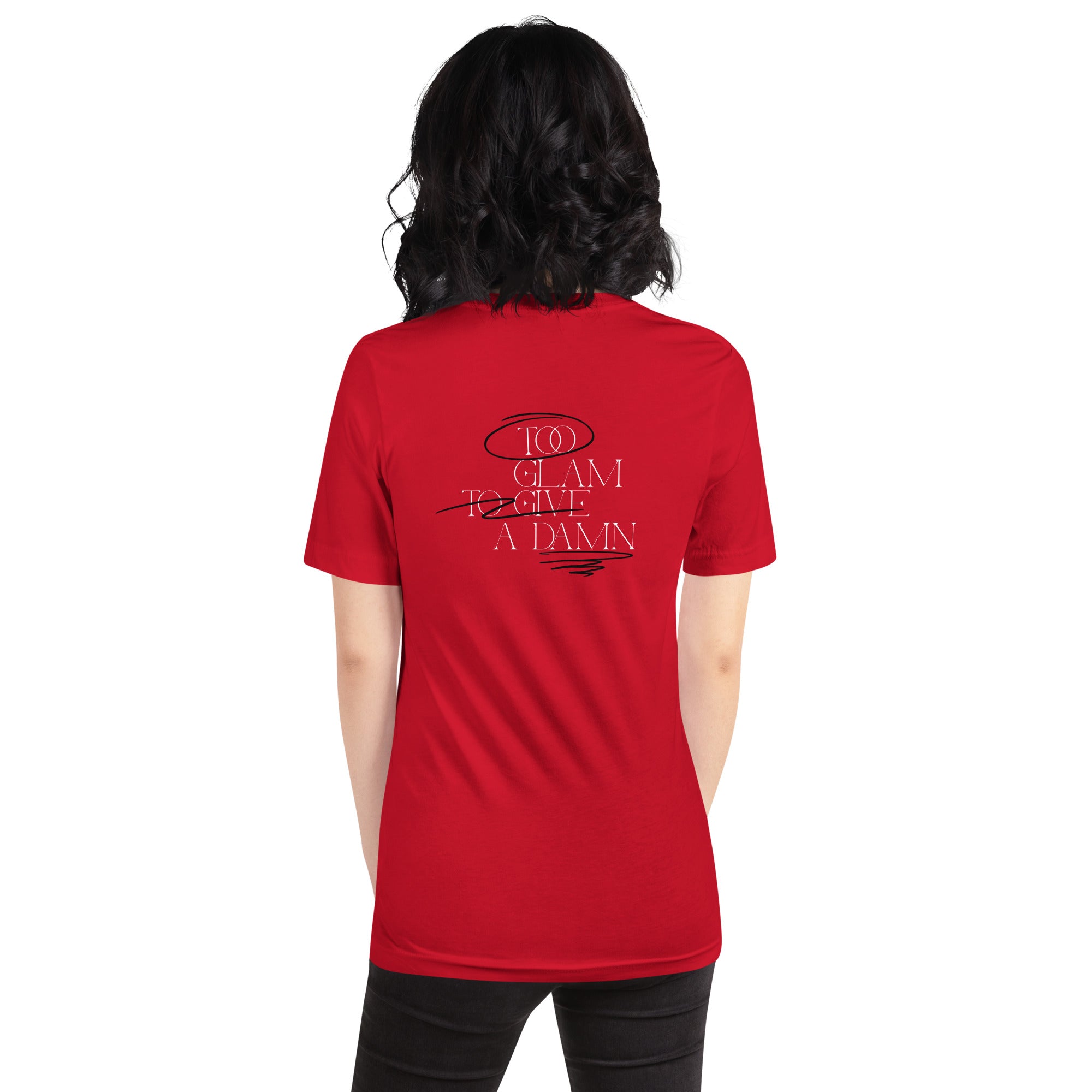 too glam to give a damn - Unisex t-shirt (back print)