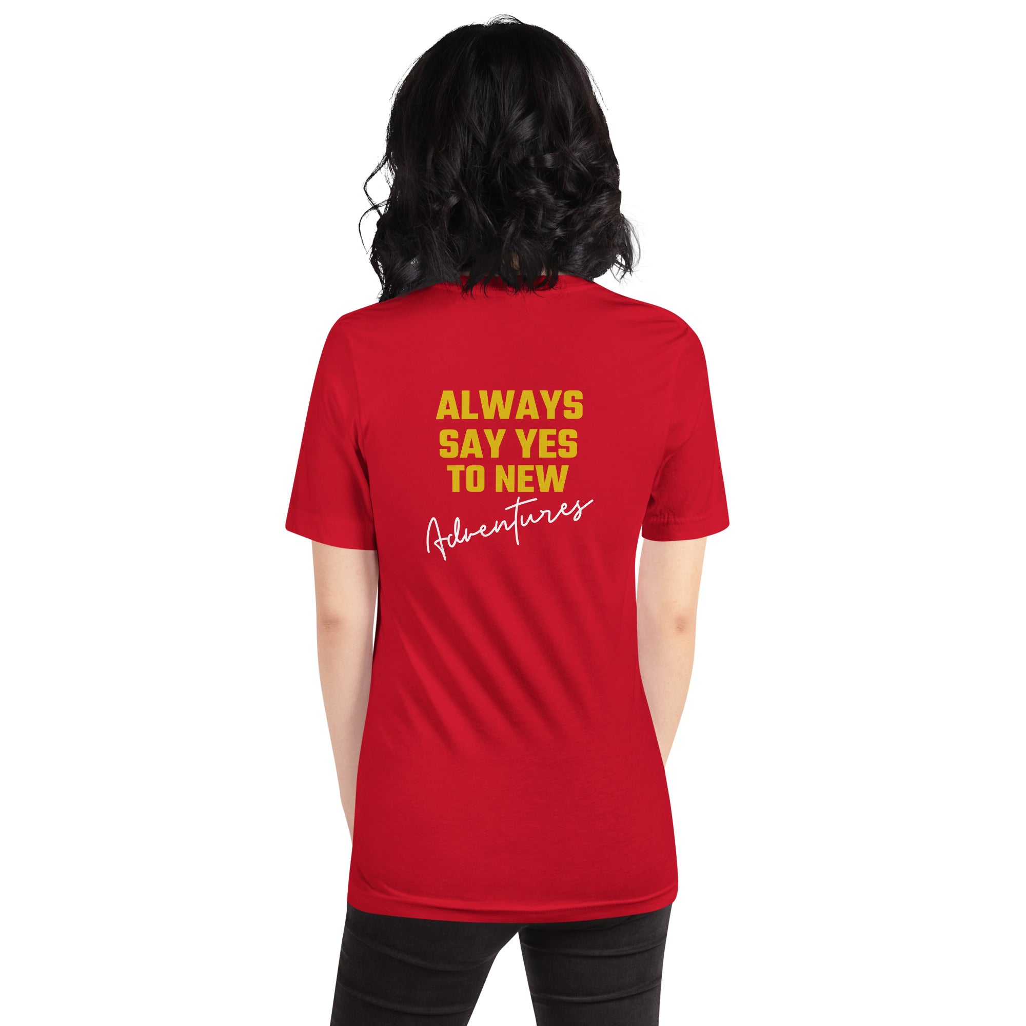 Always say yes to new, adventurer - Unisex t-shirt (back print)