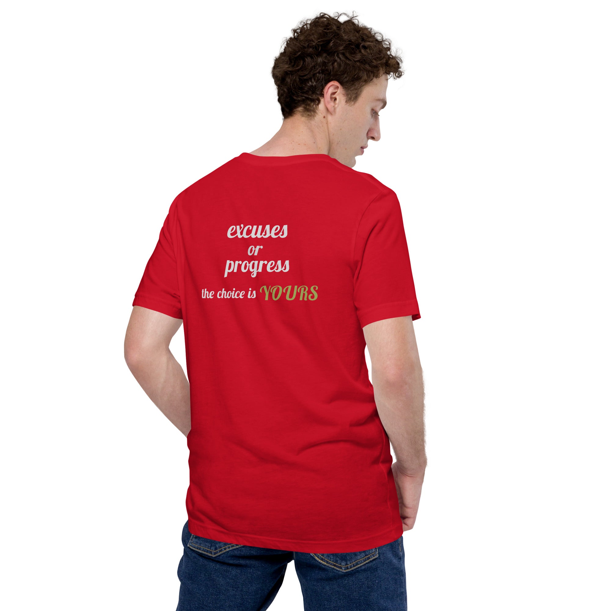 Excuses or Progress, the choice is yours V - Unisex t-shirt (back print)