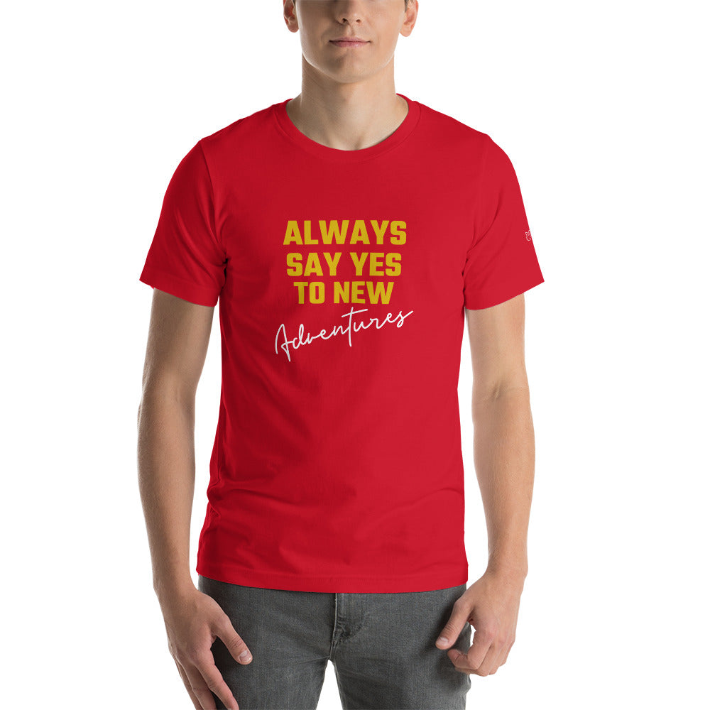 Always say yes to new, adventurer - Unisex t-shirt