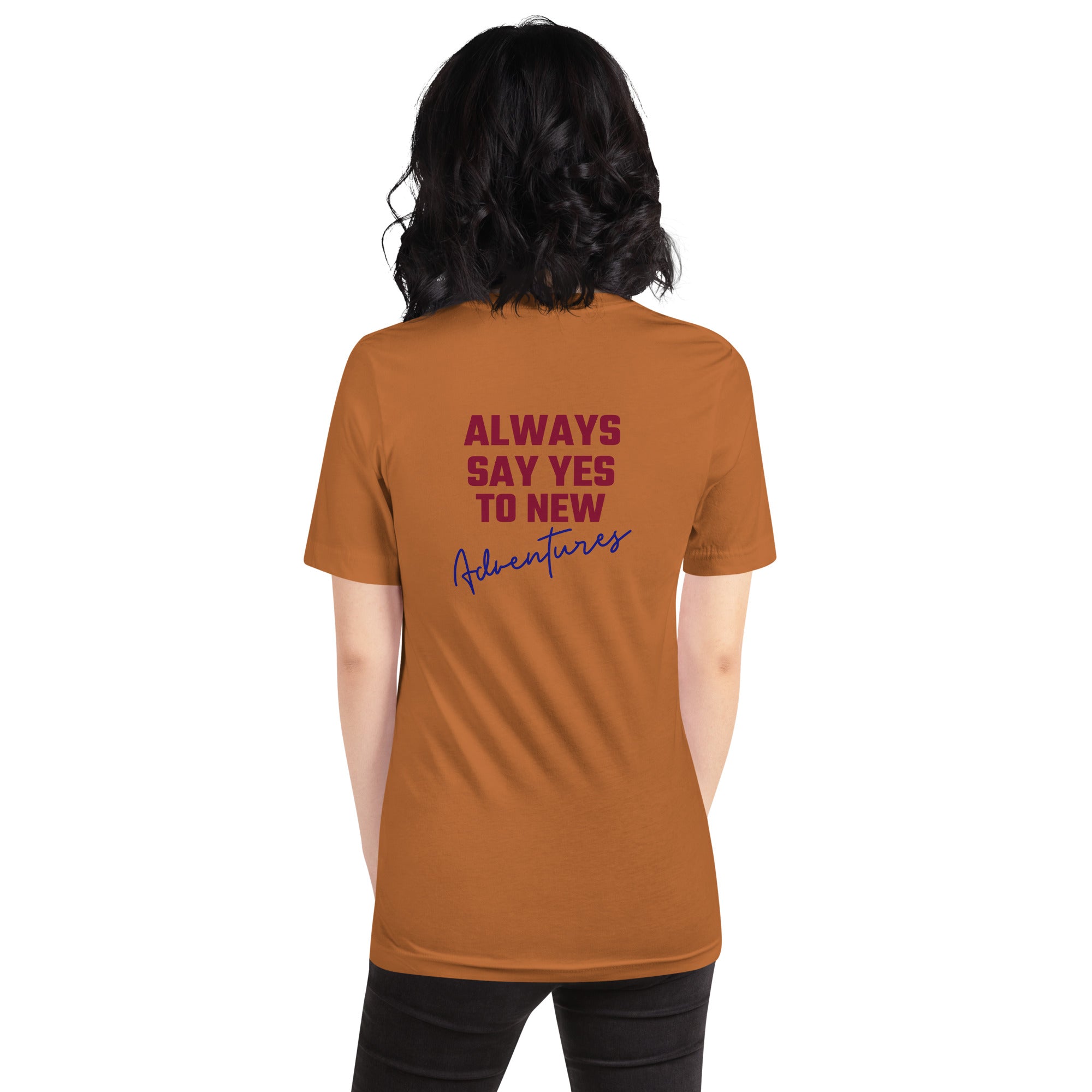 Always say yes to new, adventurer - Unisex t-shirt (back print)