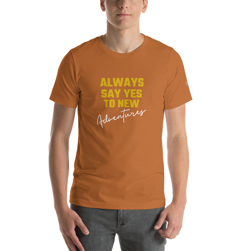 Always say yes to new, adventurer - Unisex t-shirt