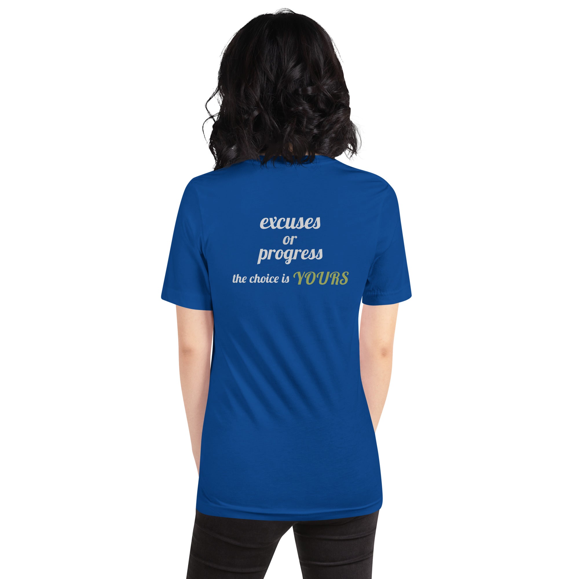 Excuses or Progress, the choice is yours V - Unisex t-shirt (back print)