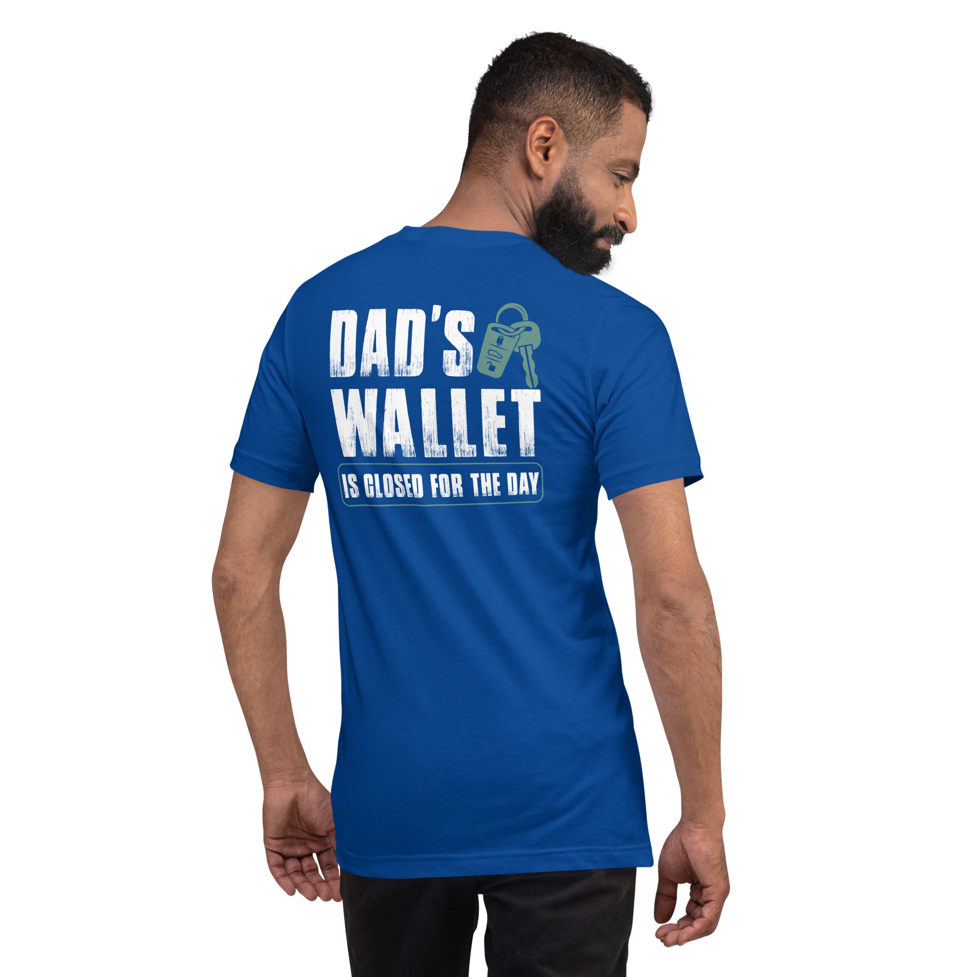 Dad's wallet is closed for the day - Unisex t-shirt (back print)