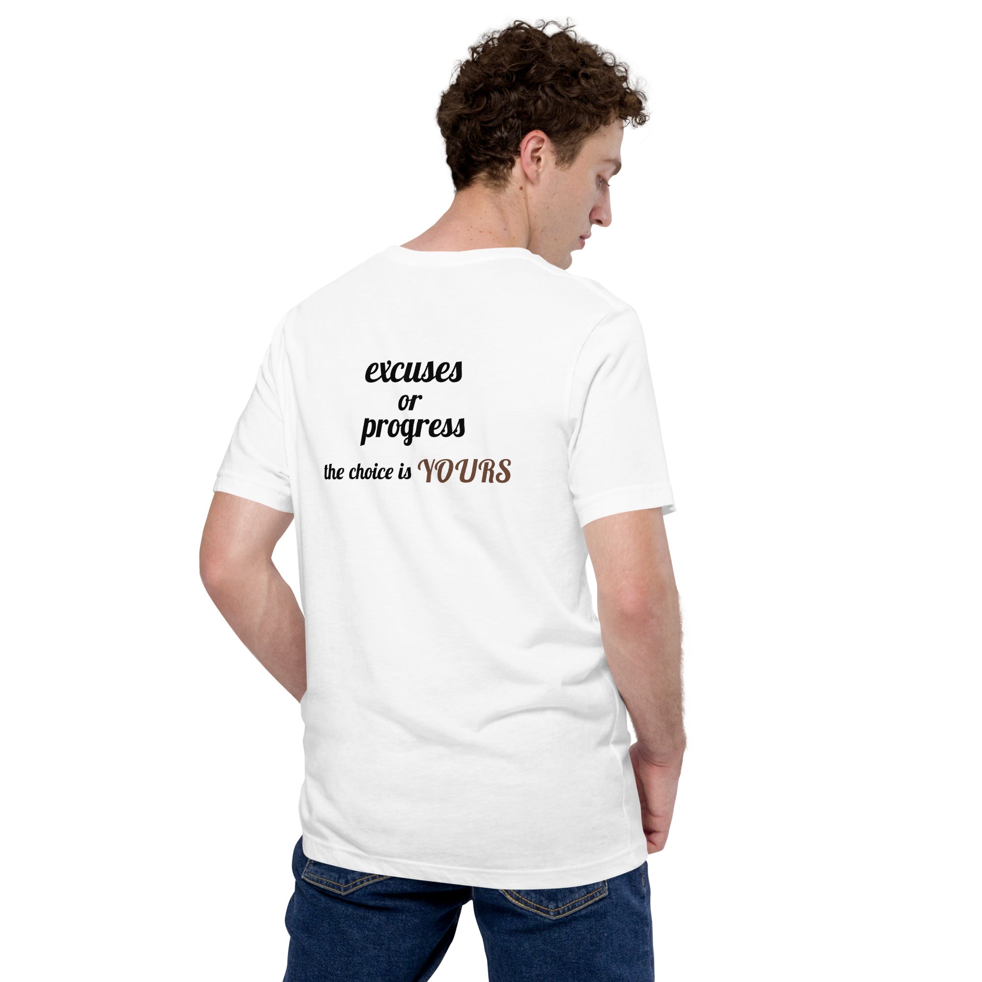 Excuses or Progress, the choice is yours V - Unisex t-shirt (back print)