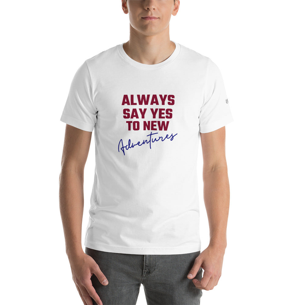 Always say yes to new, adventurer - Unisex t-shirt