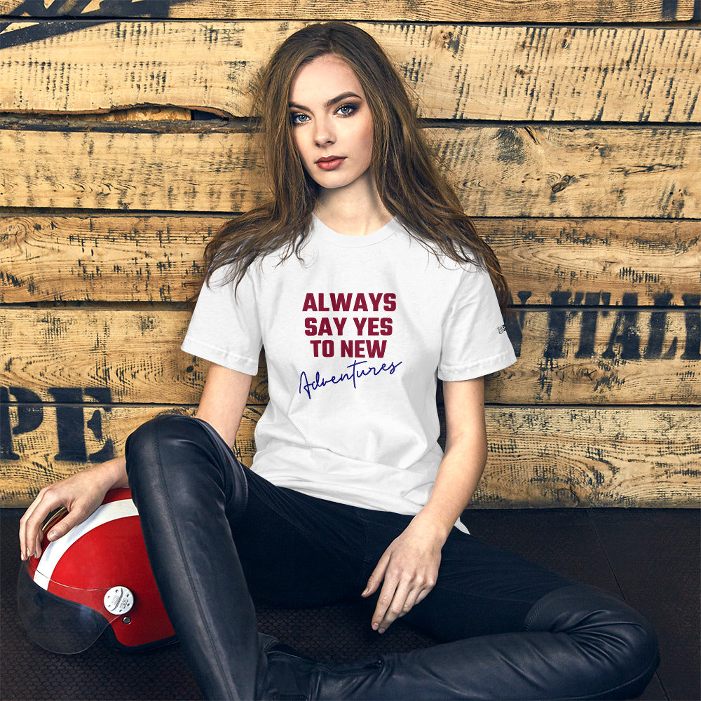 Always say yes to new, adventurer - Unisex t-shirt