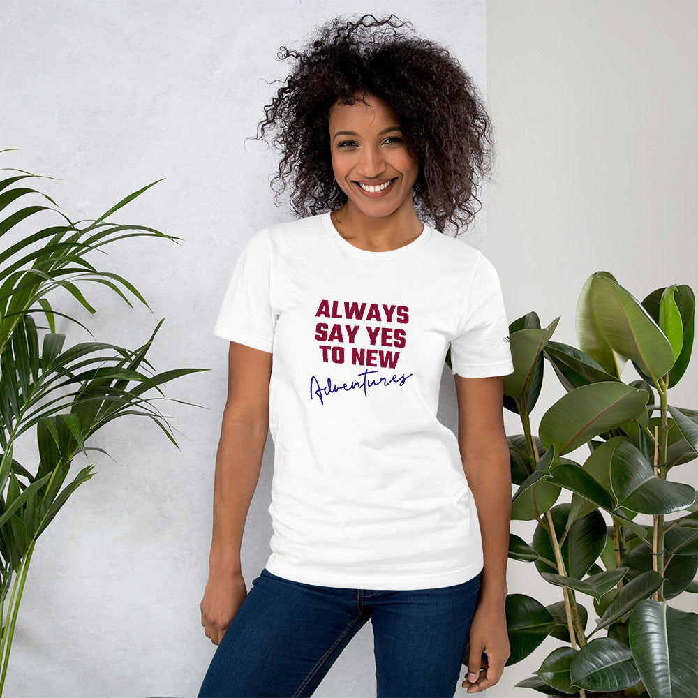 Always say yes to new, adventurer - Unisex t-shirt