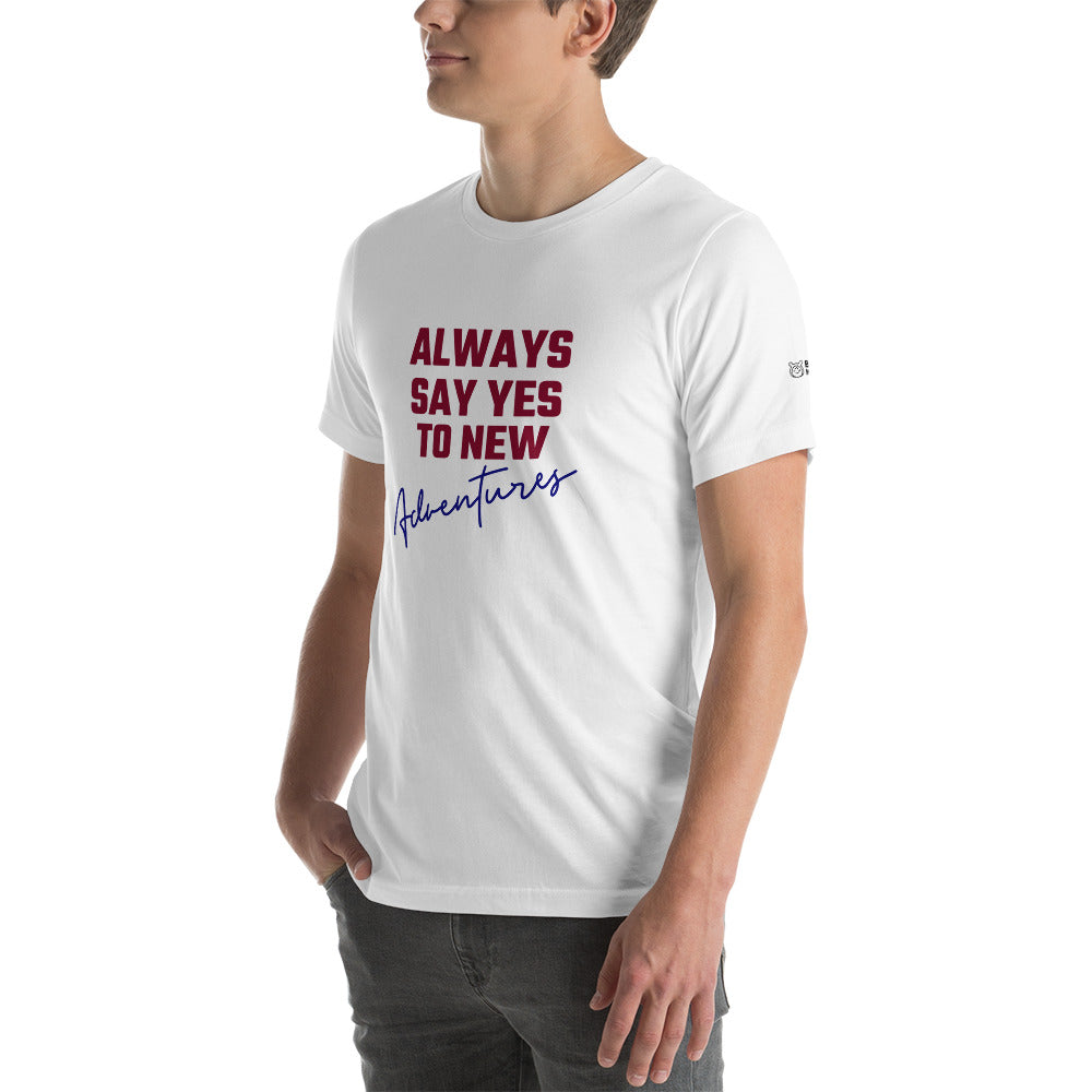 Always say yes to new, adventurer - Unisex t-shirt