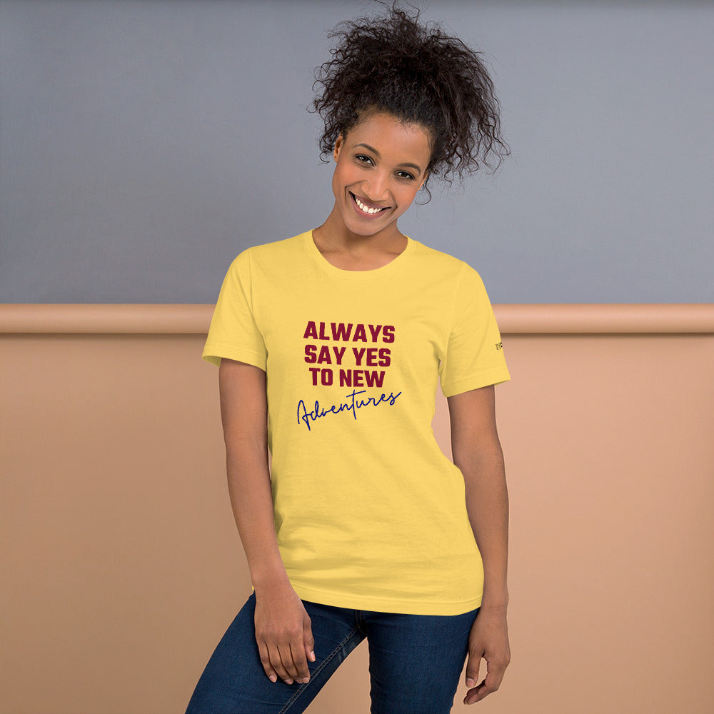 Always say yes to new, adventurer - Unisex t-shirt