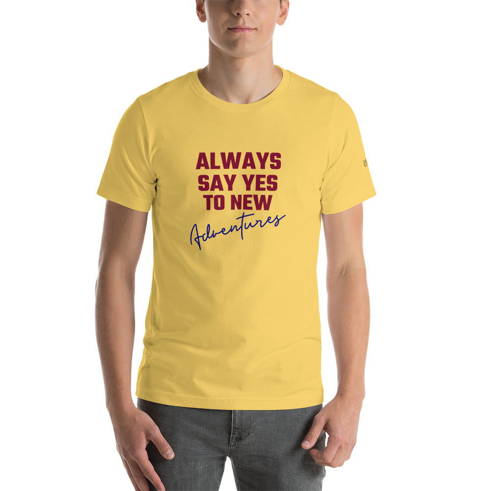 Always say yes to new, adventurer - Unisex t-shirt