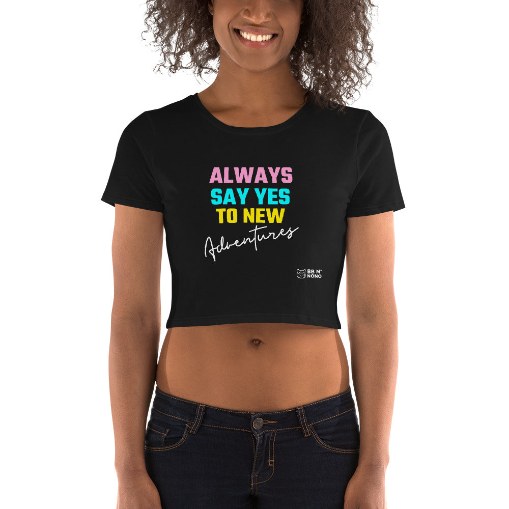 Always say yes to new adventurer - Women’s Crop Tee