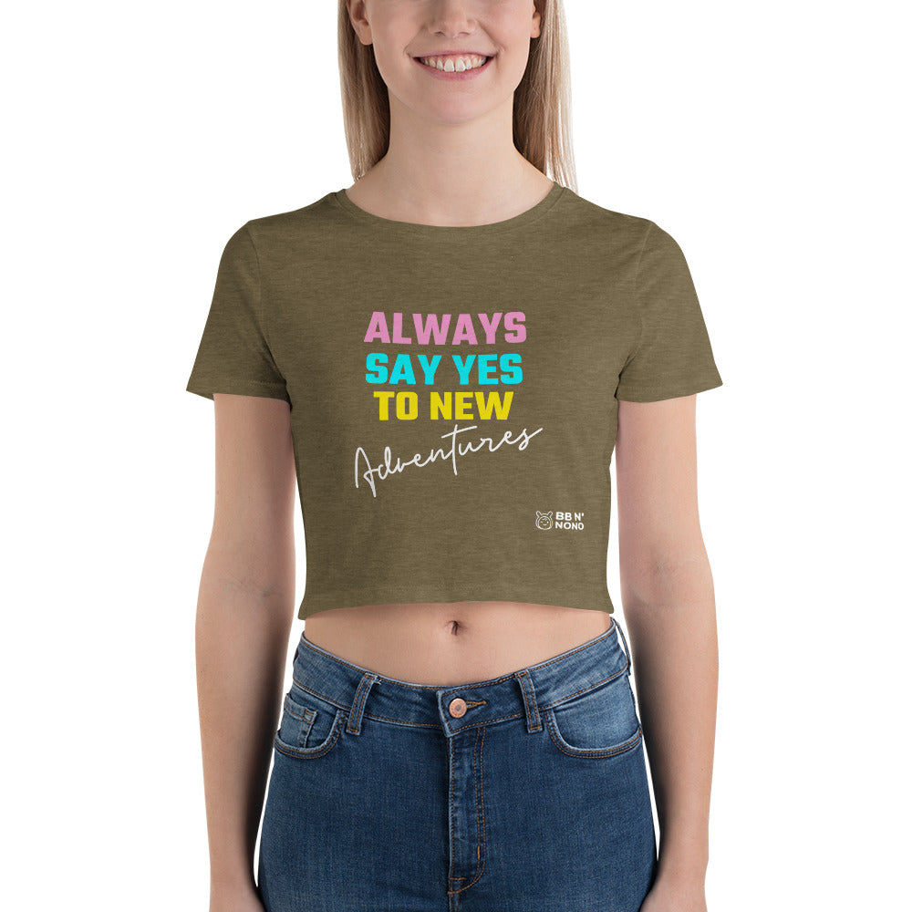 Always say yes to new adventurer - Women’s Crop Tee