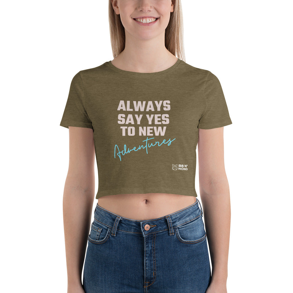 Always say yes to new adventurer - Women’s Crop Tee