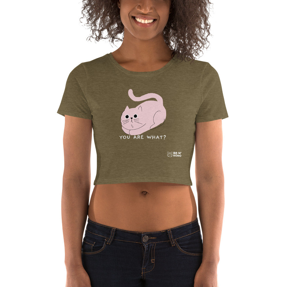 You are what? - Women’s Crop Tee