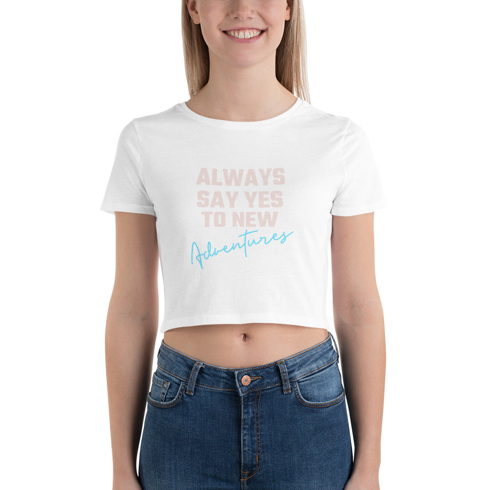 Always say yes to new adventurer - Women’s Crop Tee