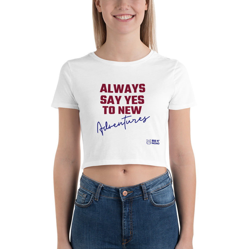 Always say yes to new adventurer - Women’s Crop Tee