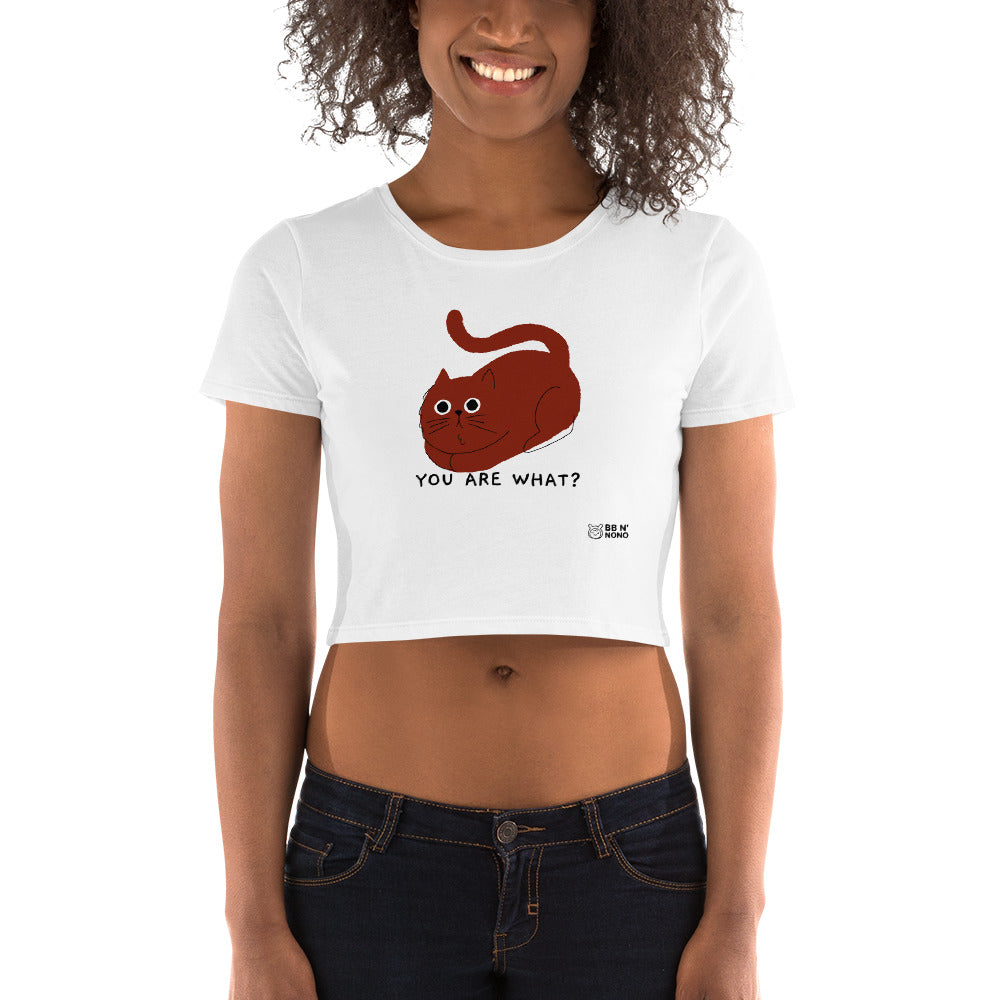 You are what? - Women’s Crop Tee