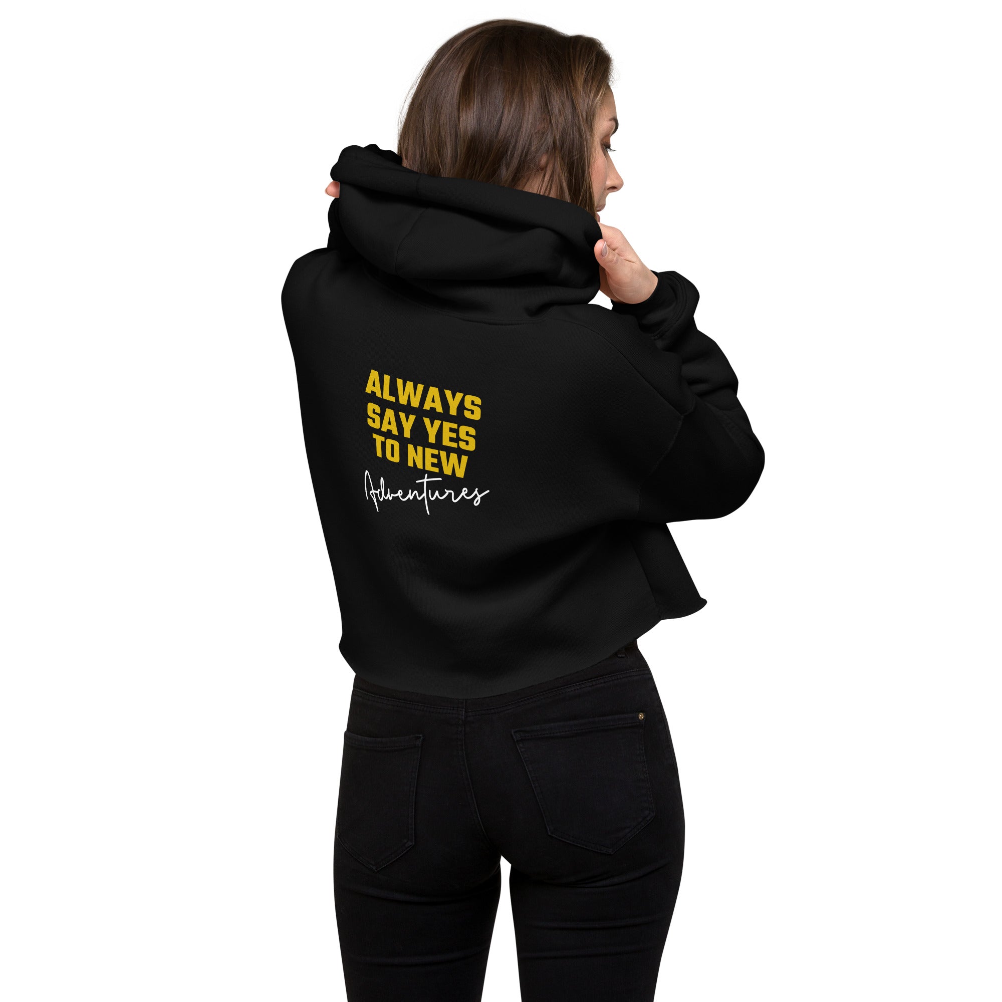 Always say yes to new, adventurer - Crop Hoodie (back print)