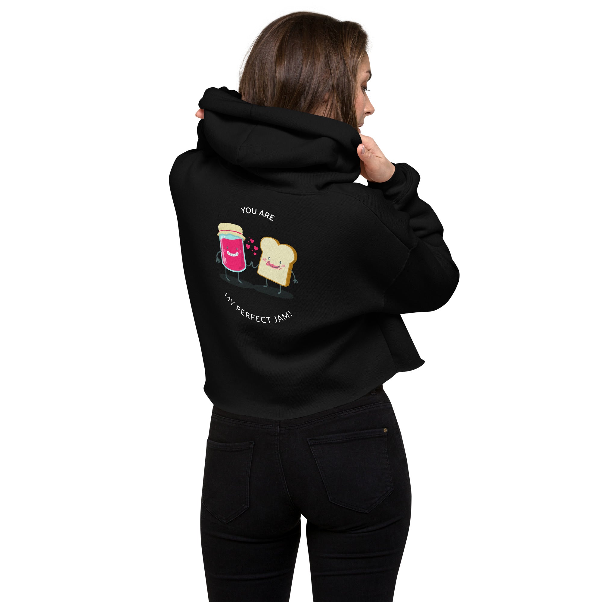 You are my perfect jam - Crop Hoodie (back print)