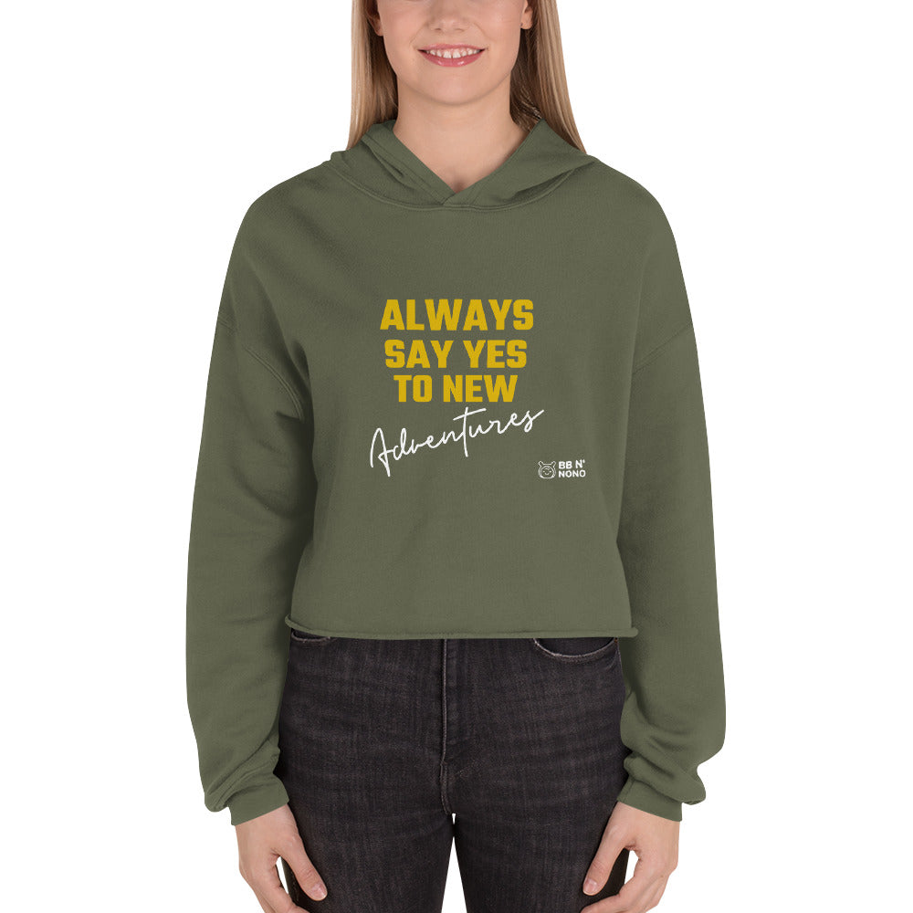 Always say yes to new, adventurer - Crop Hoodie